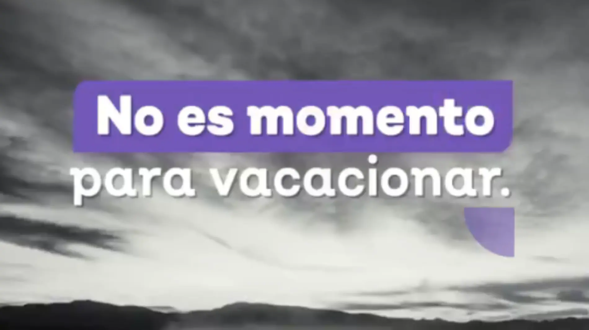 no es momento de vacacionar